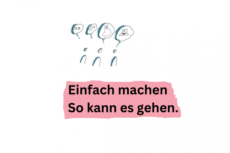 Einfach machen - so kann es gehen.