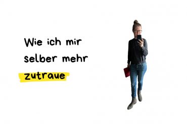 Wie ich mir selber mehr zutraue